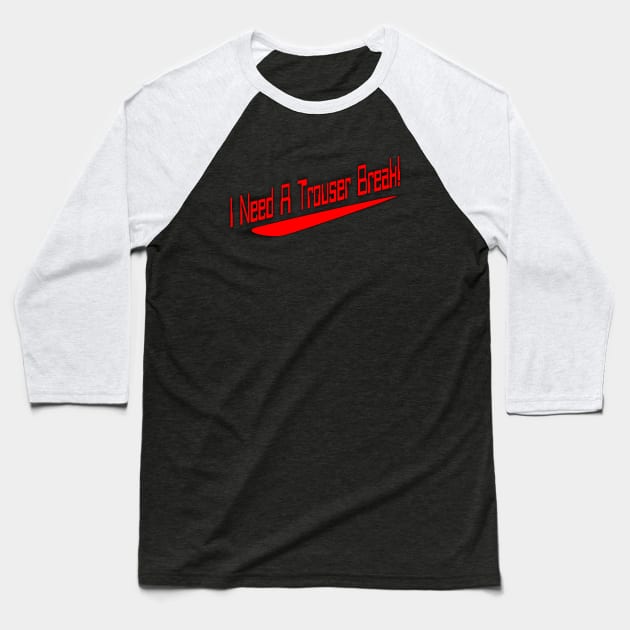 Need a Trouser Break! Baseball T-Shirt by dflynndesigns
